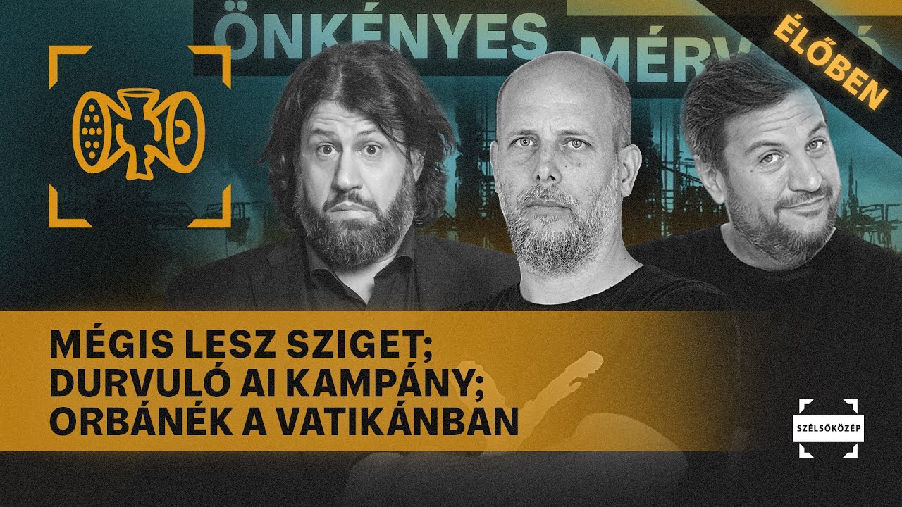 Sziget; Durvul&oacute; AI kamp&aacute;ny; Orb&aacute;n&eacute;k a Vatik&aacute;nban; Zebeg&eacute;nyi 