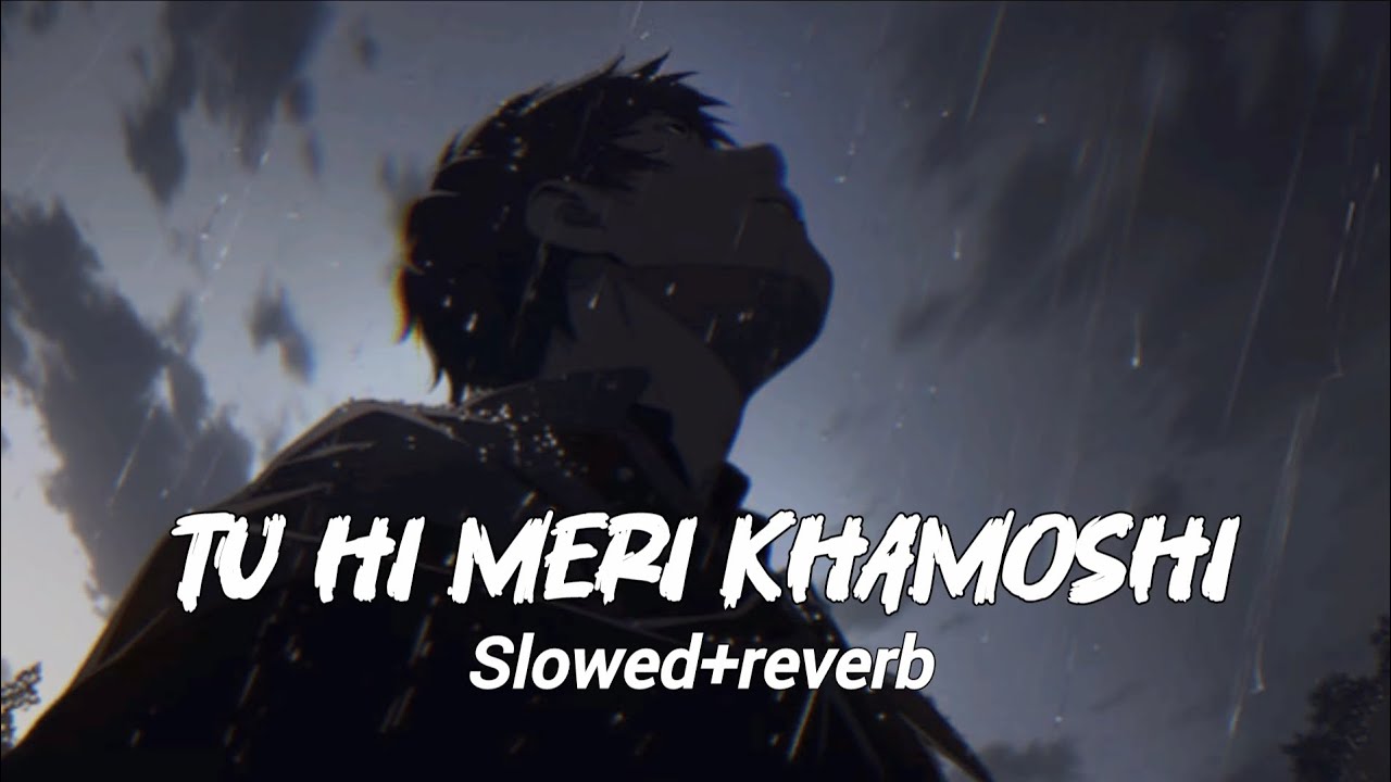 Tu hi meri khamoshi | slowed+reverb | new trending song