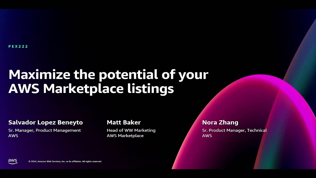 AWS re:Invent 2024 - Maximize the potential of your AWS Marketplace listings (PEX222)