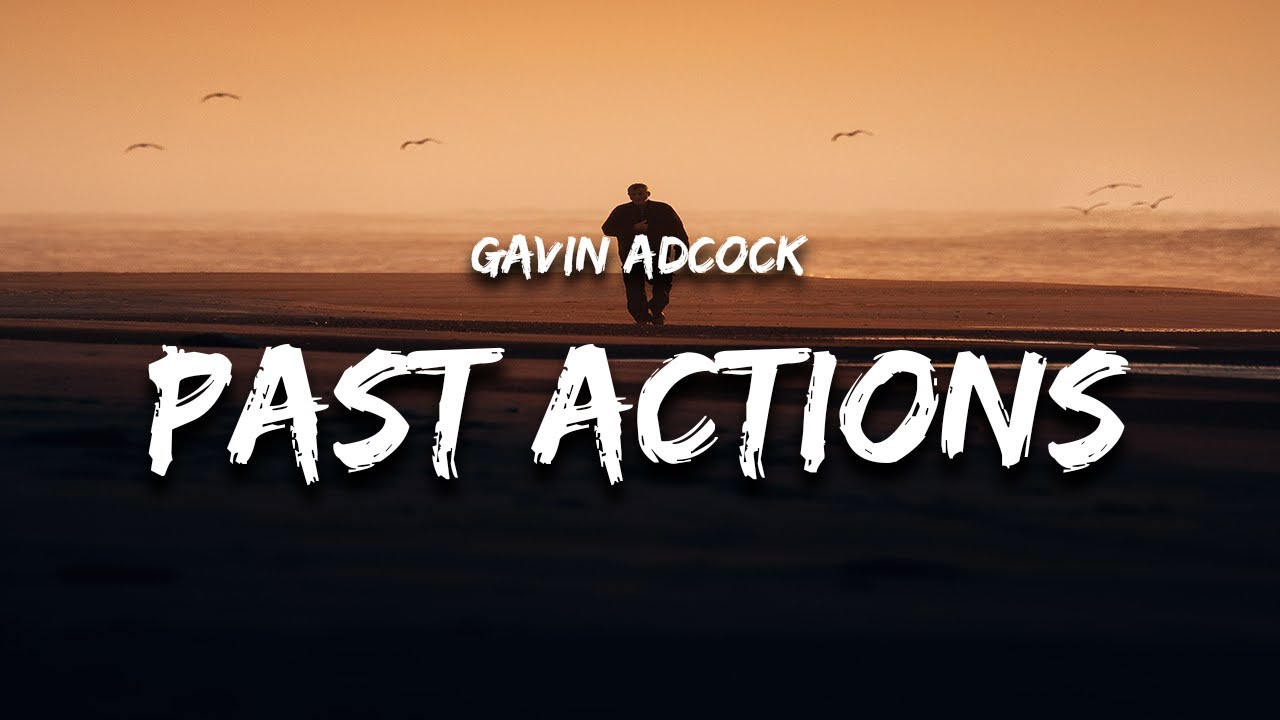 Gavin Adcock - Past Actions (Lyrics) 