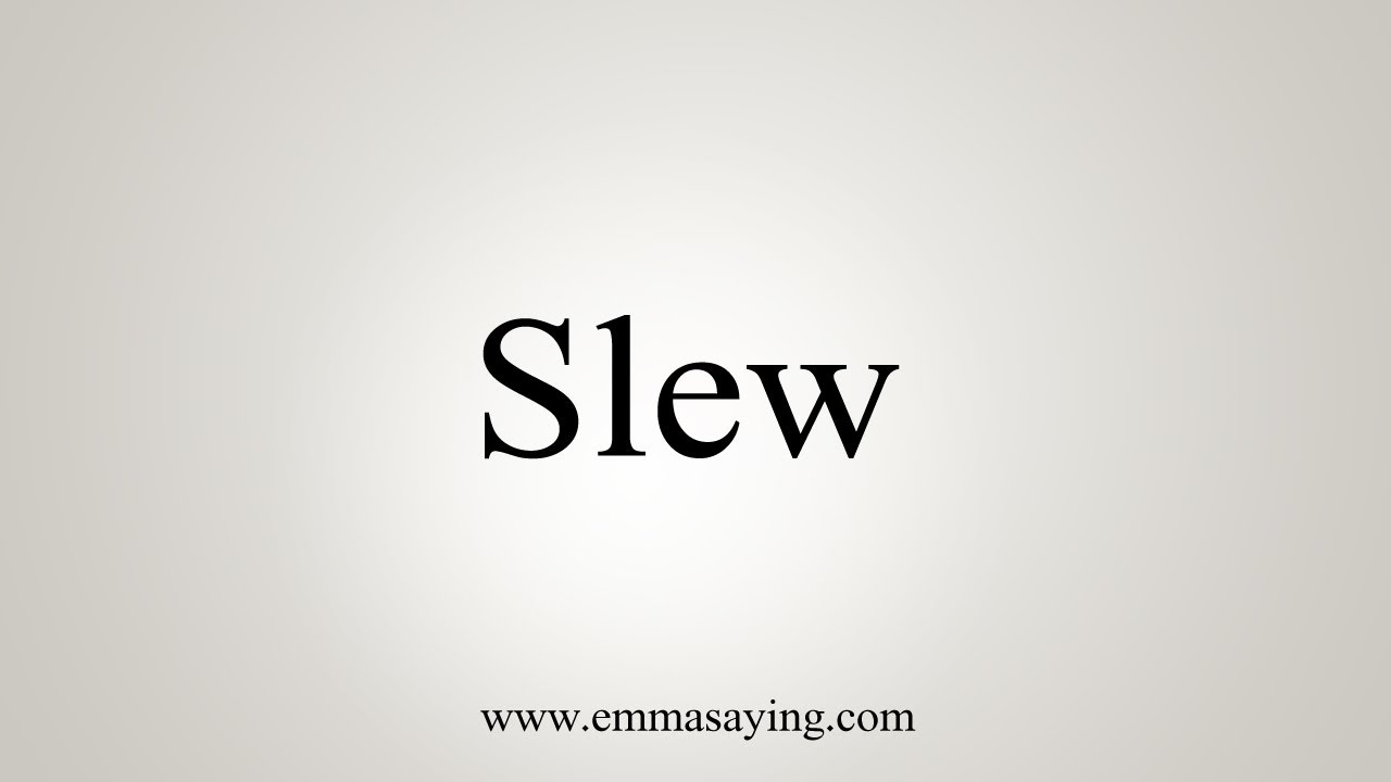How To Say Slew