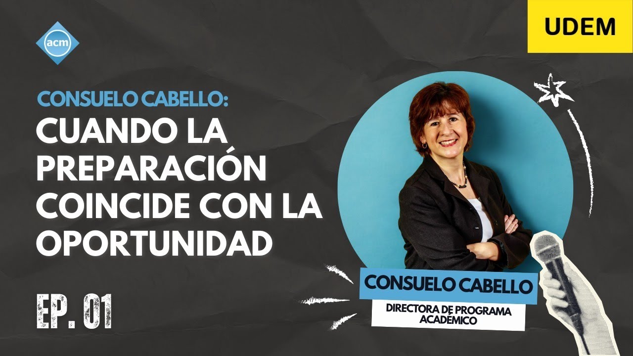 Consuelo Cabello: Cuando la preparación coincide con la oportunidad | ACM UDEM Podcast Episodio 1