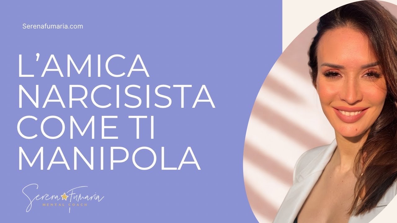 L’ Amica  narcisista manipolatrice: come ti rovina la vita