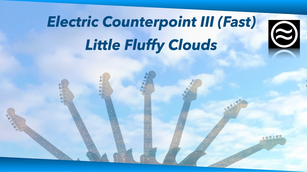 Little Fluffy Clouds mixed with Electric Counterpoint III Fast ≈ Approximation ≈