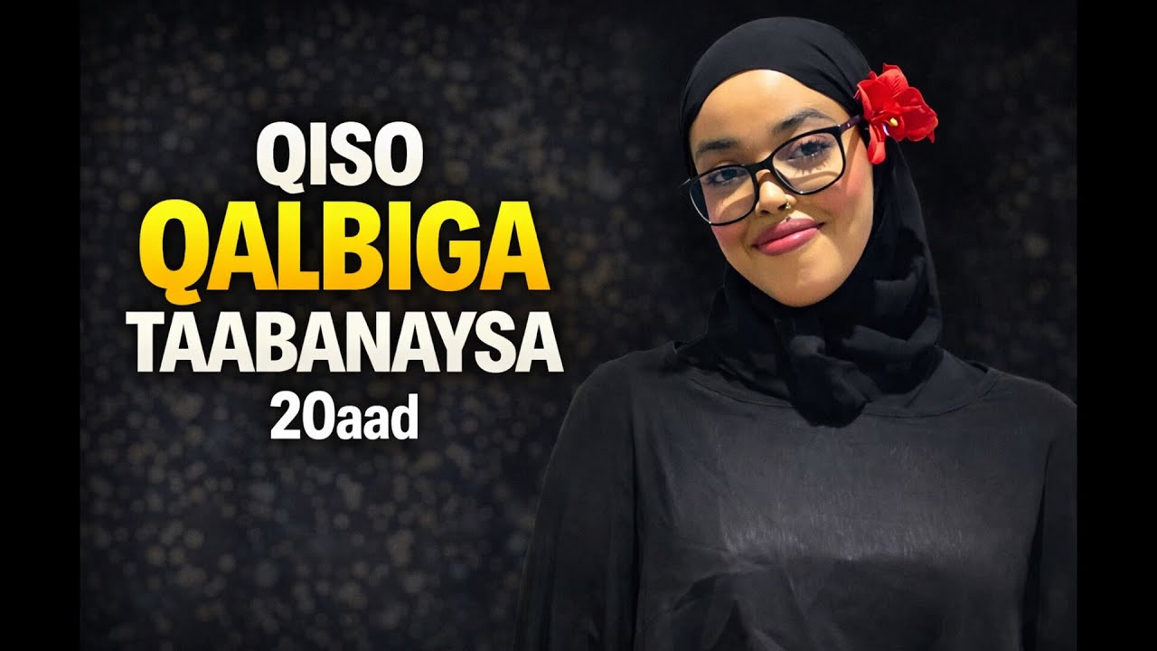 Qiso Qalbiga Taabanaysa { Q 20AAD }