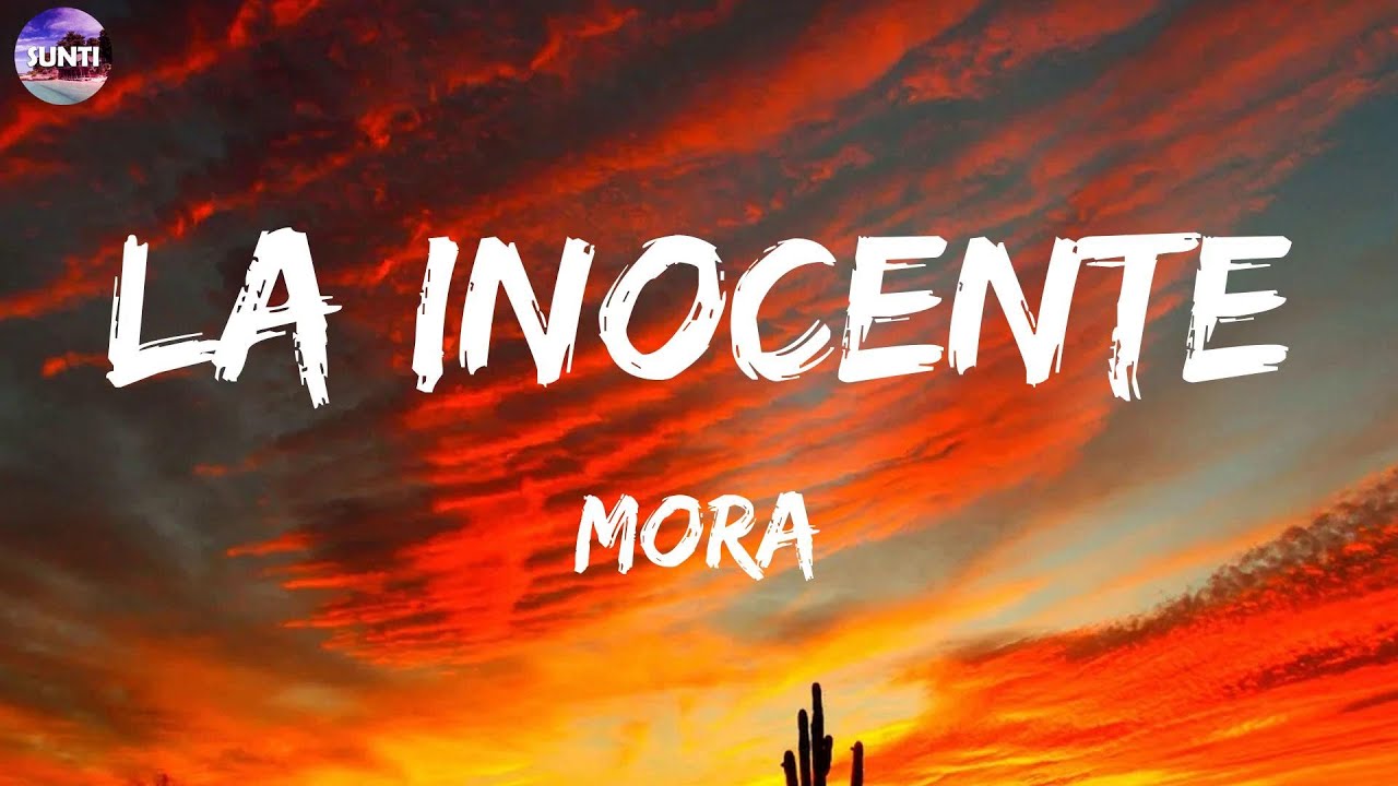 LA INOCENTE (Musica Letra) - Mora