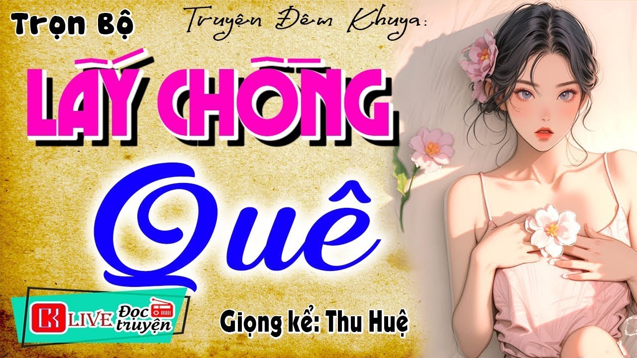 [FULL] LẤY CHỒNG QUÊ _ Tiểu thuyết đêm khuya đặc sắc nhất 2026
