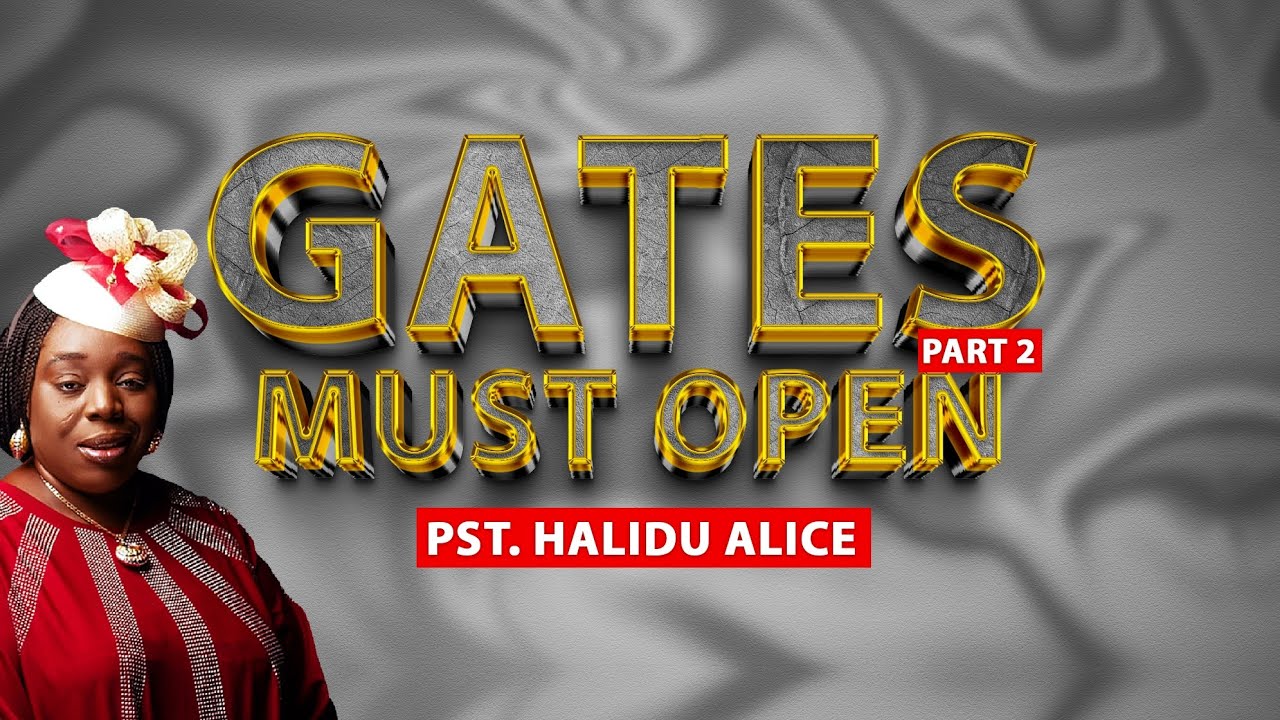 GATES MUST OPEN || PART 2 || PST. HALIDU ALICE
