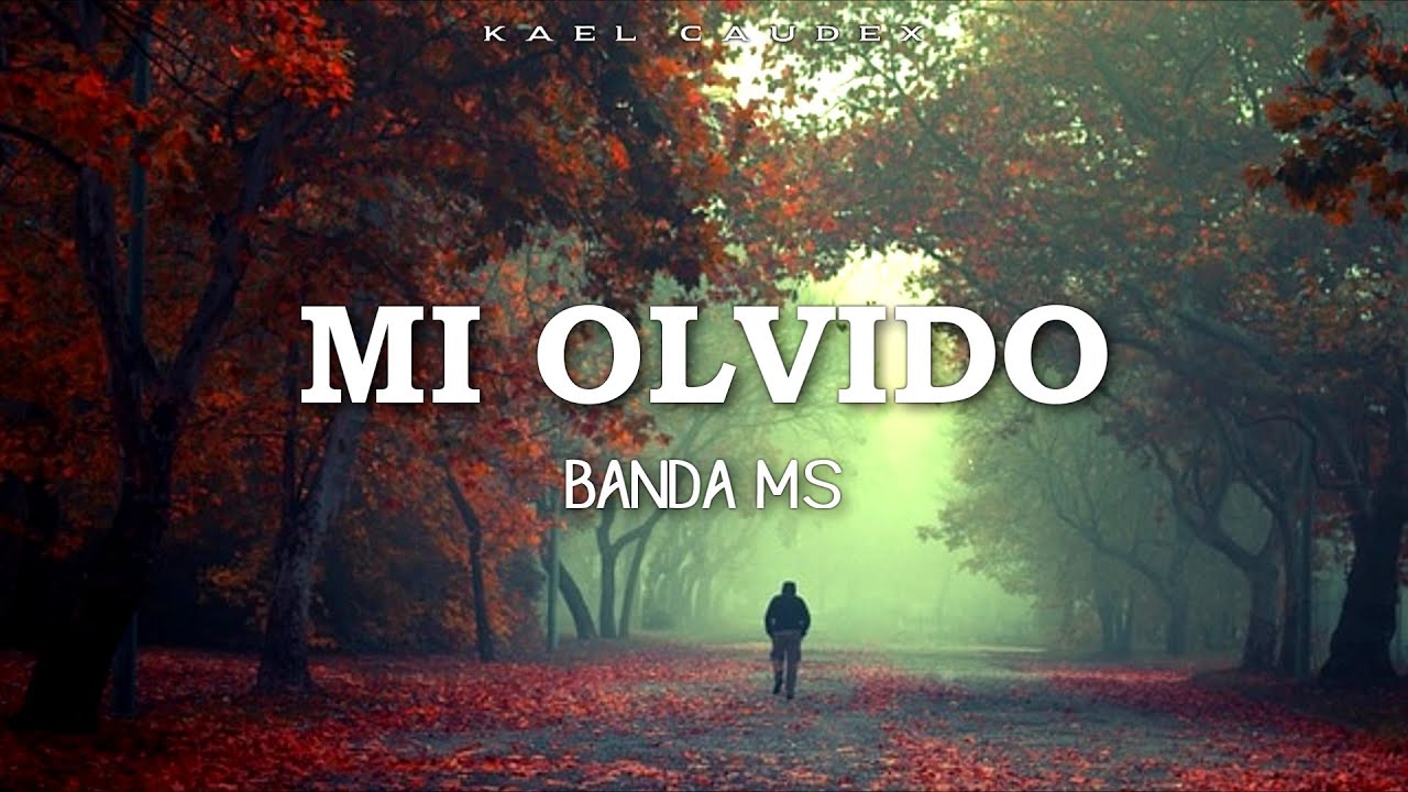 Banda MS - Mi Olvido (Letra)
