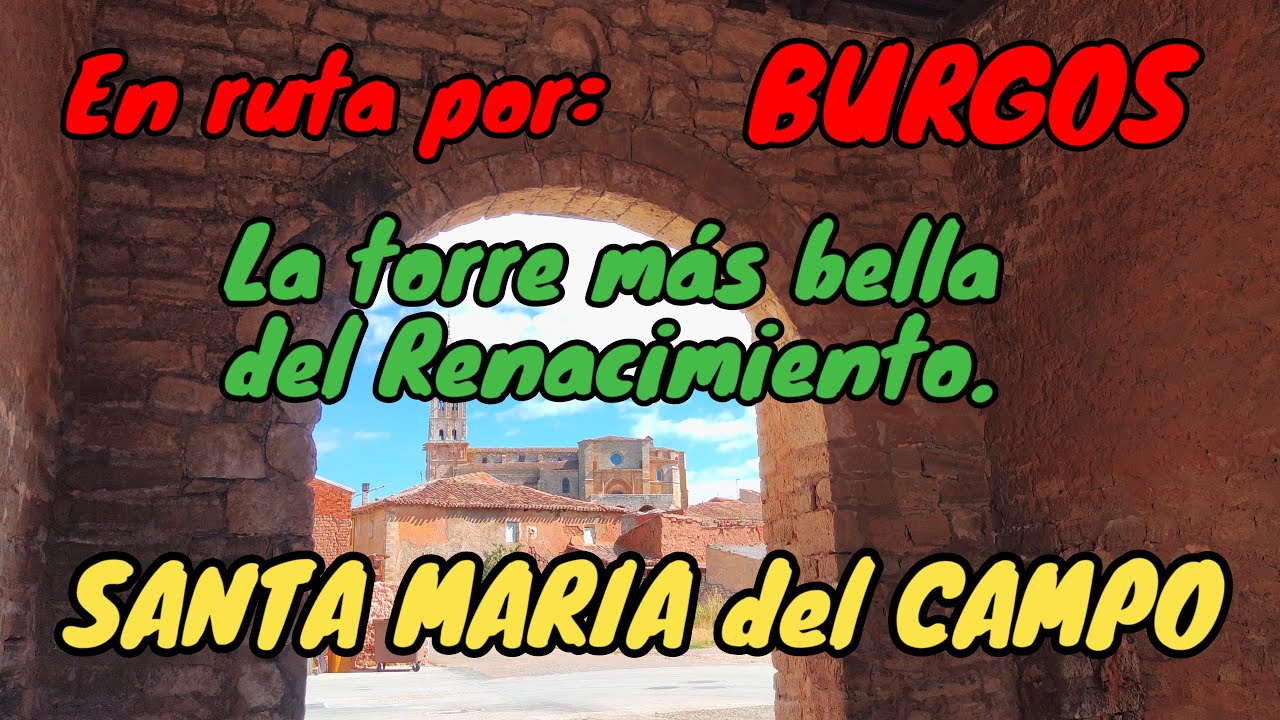 SANTA MARÍA DEL CAMPO. En autocaravana por Burgos. La Buena Moza La torre más bella del Renacimiento