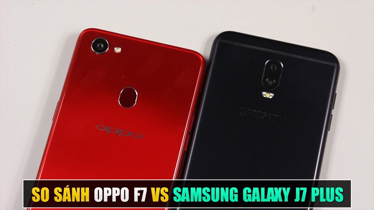So sánh OPPO F7 vs Samsung Galaxy J7 Plus: Máy nào sẽ đáng mua hơn?