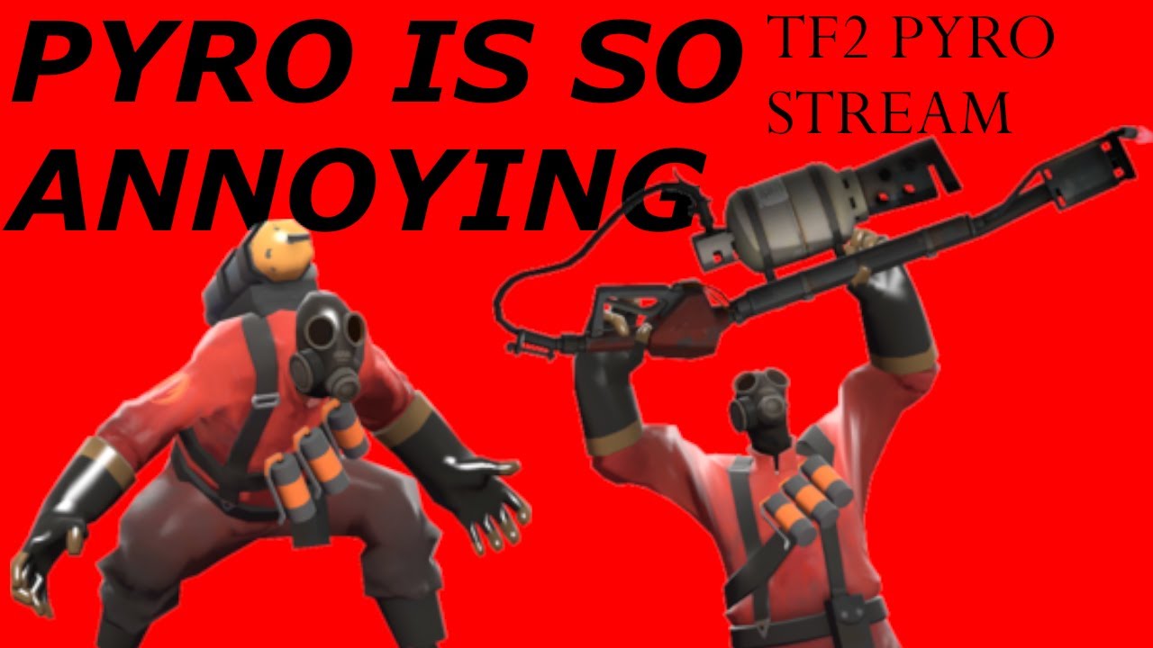 Annoying Team Fortress 2 Pyro Stream... (Man is pyro annoying)