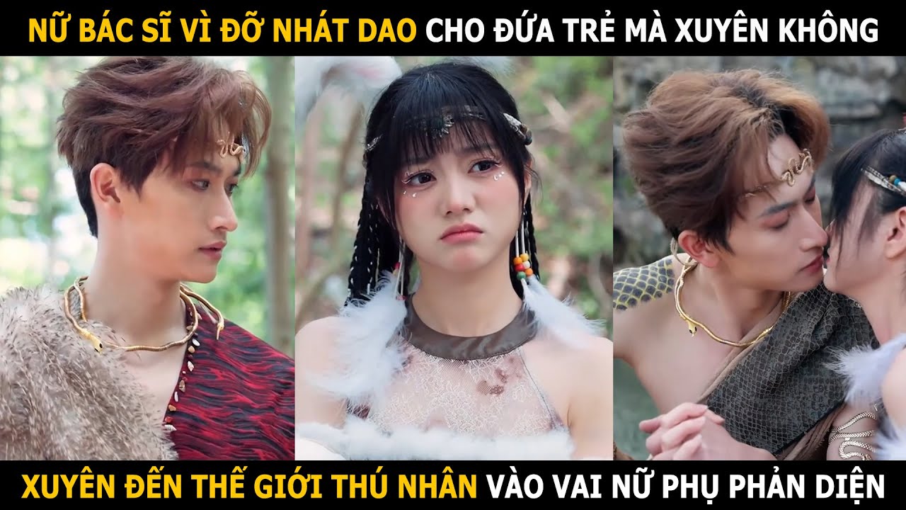 Nữ bác sĩ vì đỡ nhát dao cho đứa trẻ mà xuyên không, xuyên đến thế giới thú nhân vào vai nữ phụ