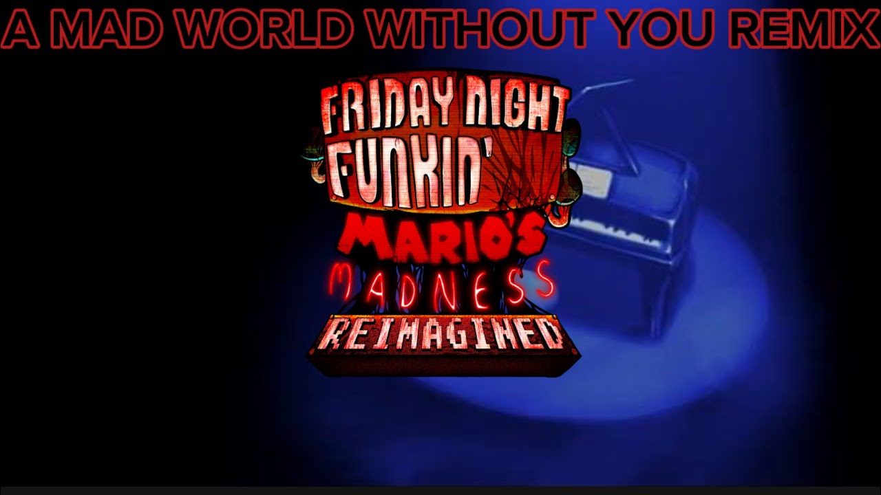A mad world without you reimagined || Mario Madness Reimagined [UST/“OST”]