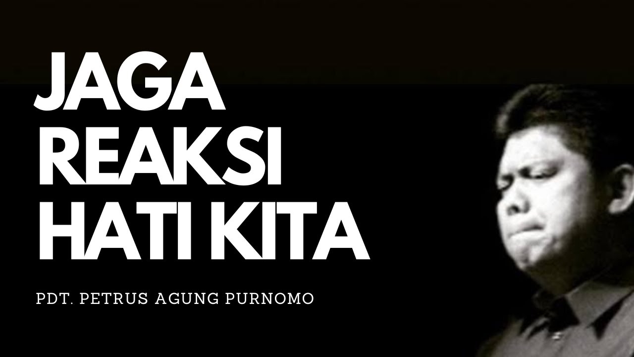 Pdt. Petrus Agung Purnomo - JAGA REAKSI HATI KITA