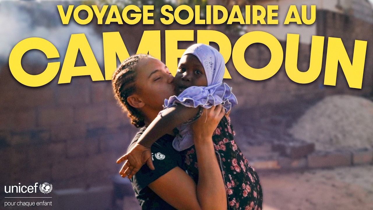 MON VOYAGE SOLIDAIRE AU CAMEROUN AVEC L'UNICEF