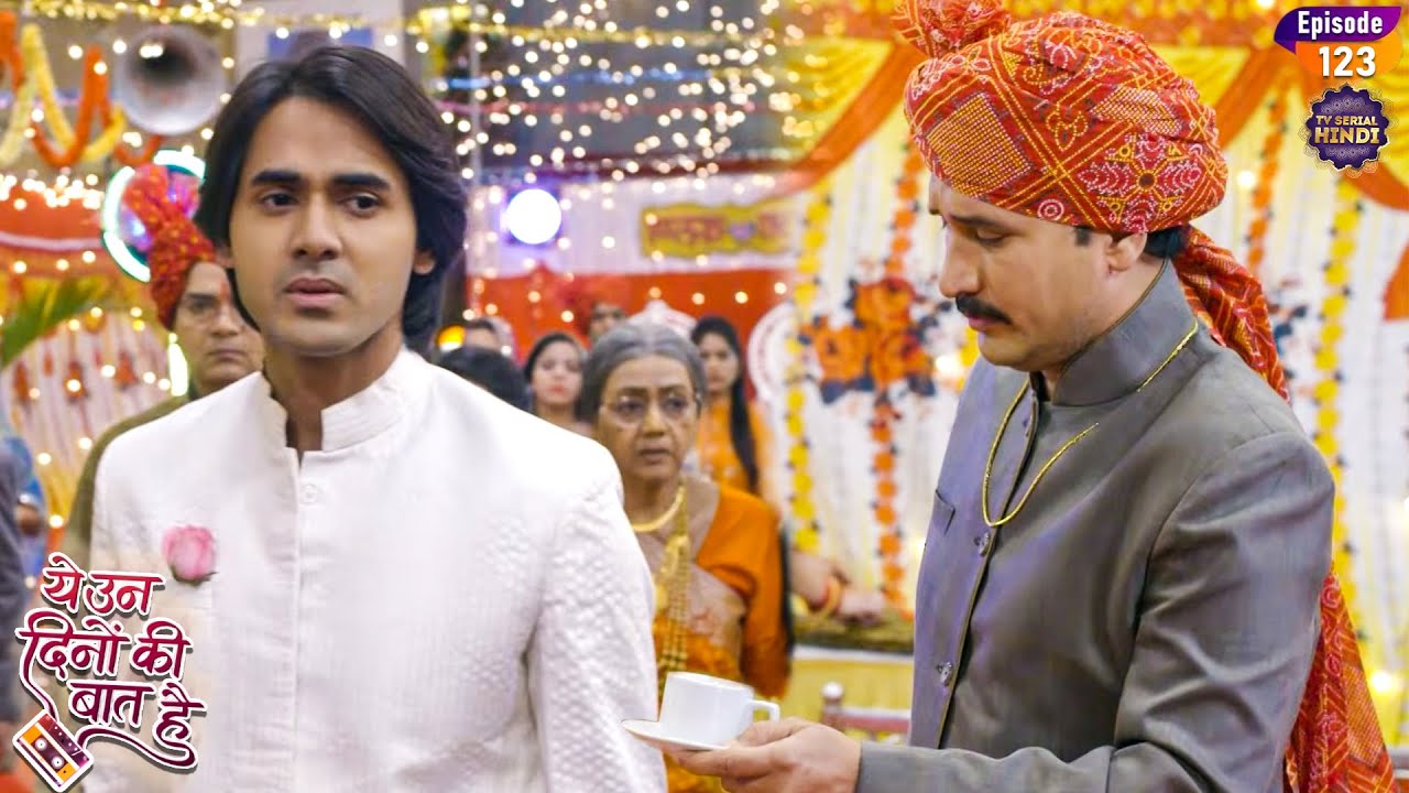 नैना के पापा ने की शादी में समीर की सेवा | Yeh Un Dinon Ki Baat Hai | Ep 123 | TvSerial Hindi