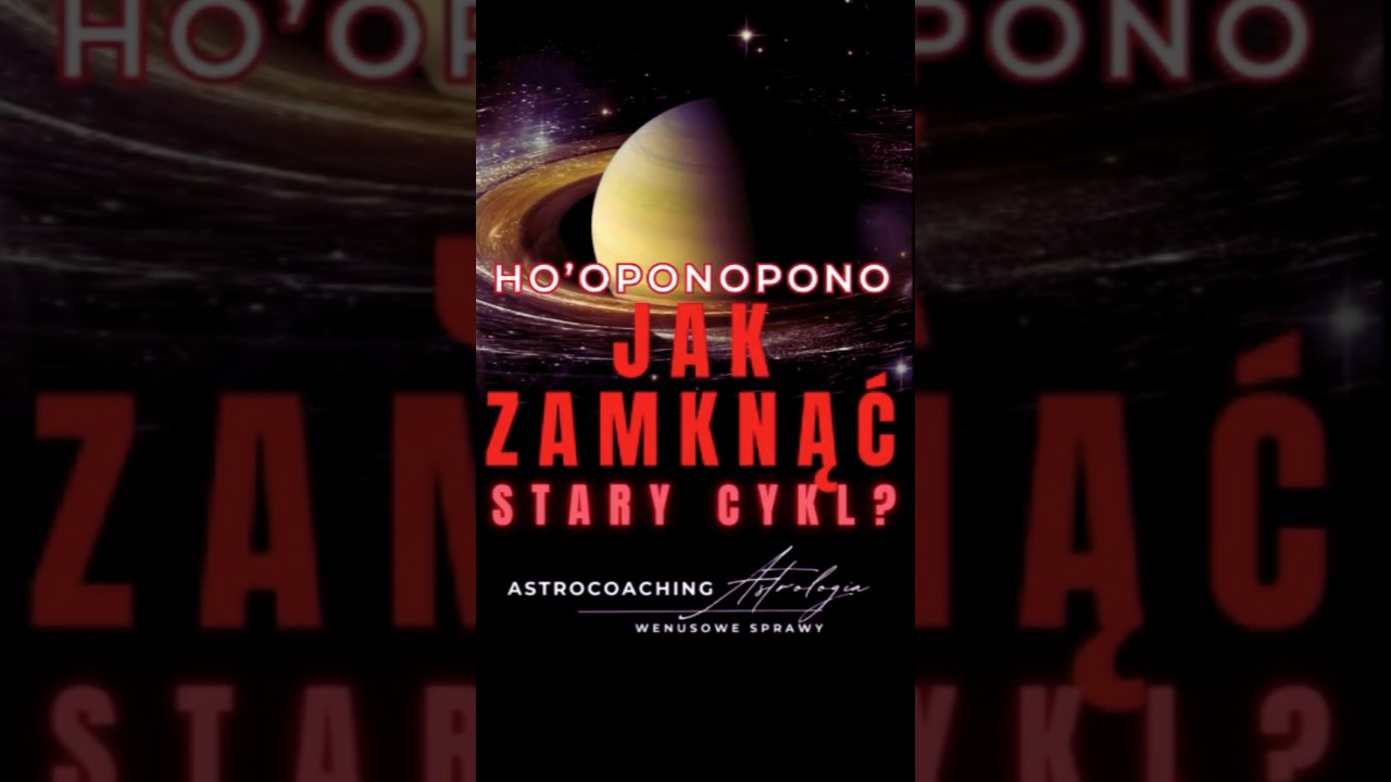 NA ZAMKNIĘCIE CYKLU SATURNA 🔥16-25.05.2025 🔥 HO'OPONOPONO #astrologia #ho'opopnopono #karma #saturn