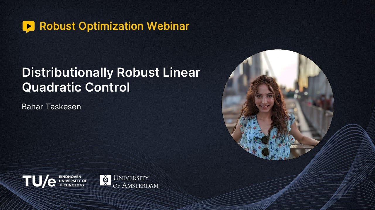 Bahar Taskesen - Distributionally Robust Linear Quadratic Control (ROW Talk)