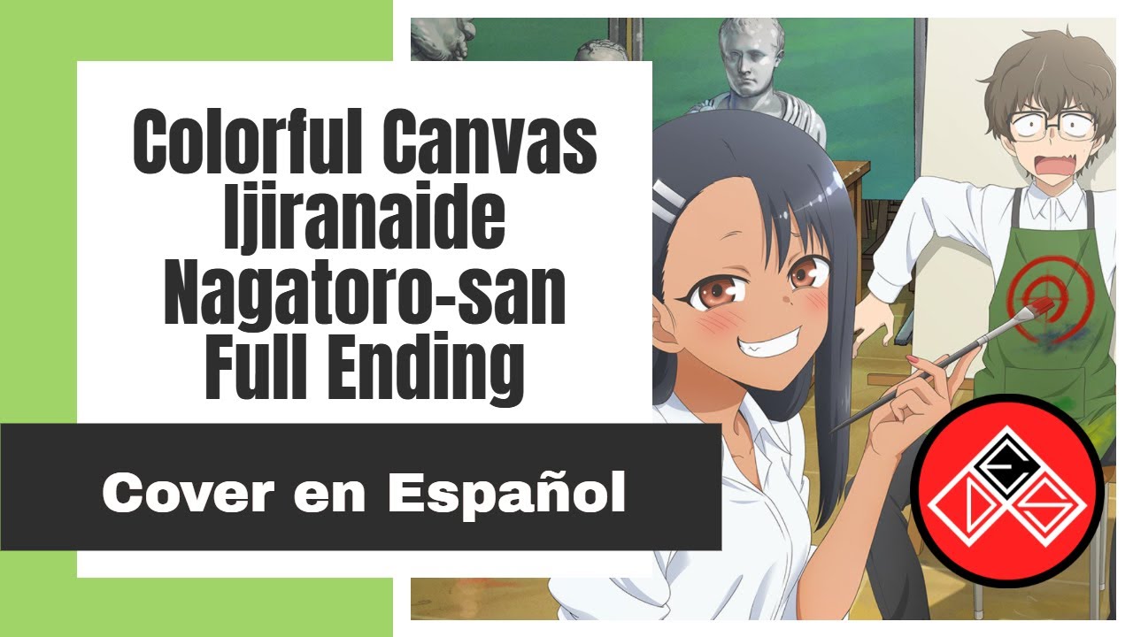 (Full - Male Version) Ijiranaide Nagatoro-san - Ending - Cover en Español Latino (Colorful Canvas)