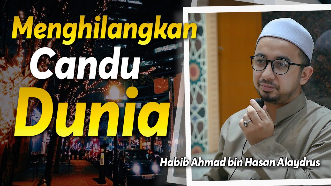Menghilangkan Candu Dunia | Habib Ahmad bin Hasan Alaydrus
