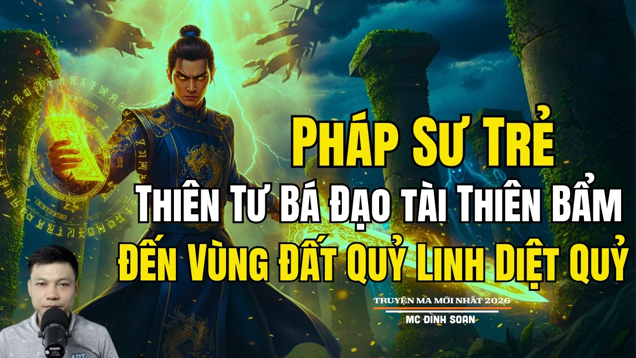 PHÁP SƯ TRẺ THIÊN TƯ BÁ ĐẠO TÀI THIÊN BẨM ĐẾN | Truyện Ma Đình Soạn - Chuyện Ma kinh dị Mới Nhất