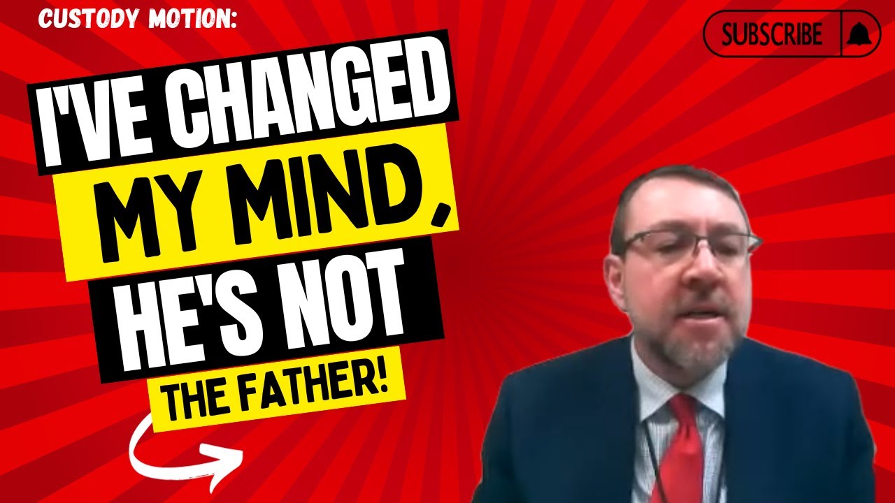Custody Motion: I've Changed My Mind, He's NOT The Father! (Reupload)