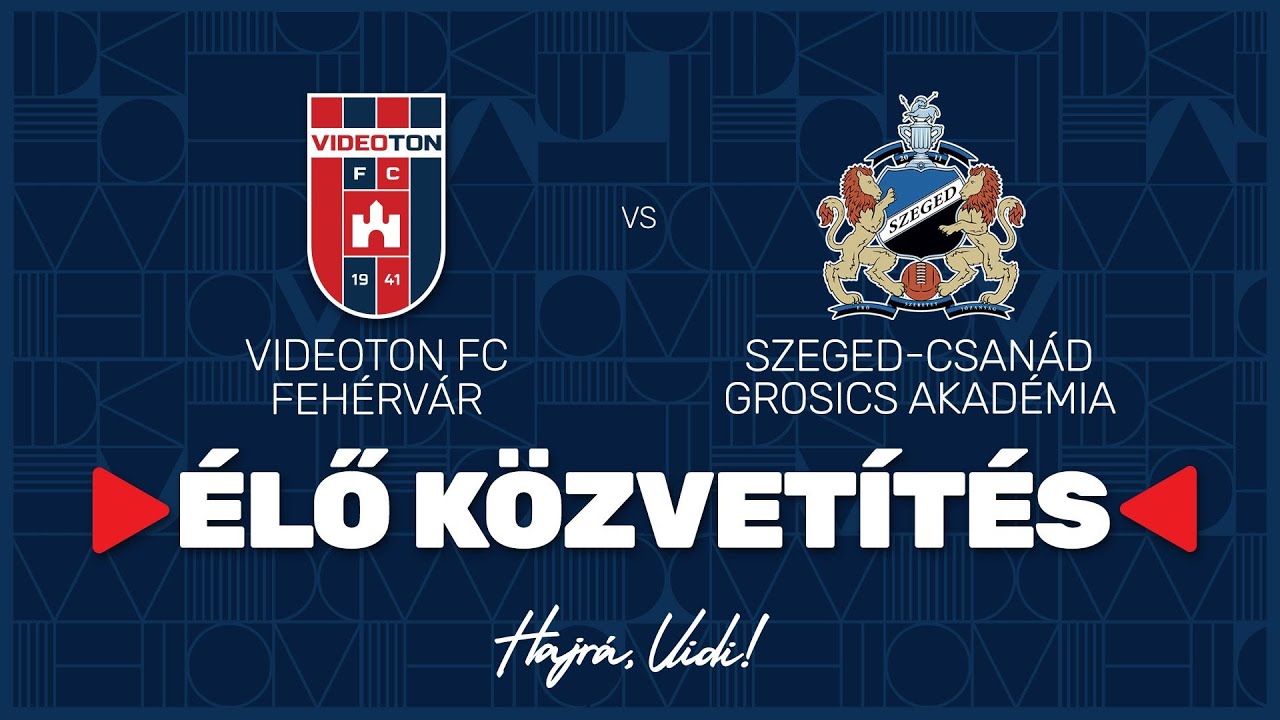 Videoton FC Feh&eacute;rv&aacute;r - Szeged-Csan&aacute;d Grosics Akad&eacute;mia | &Eacute;LŐ K&ouml;zvet&iacute;t&eacute;s