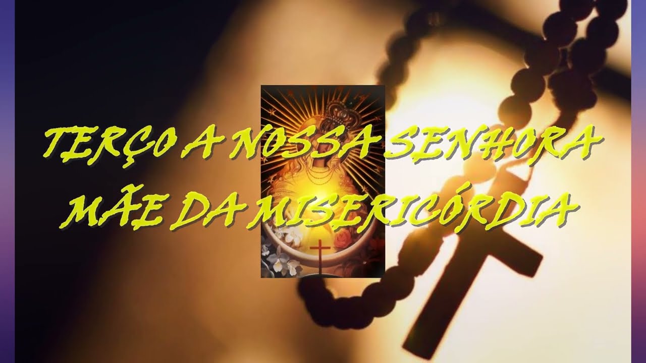 TERÇO DE NOSSA SENHORA MÃE DA MISERICÓRDIA