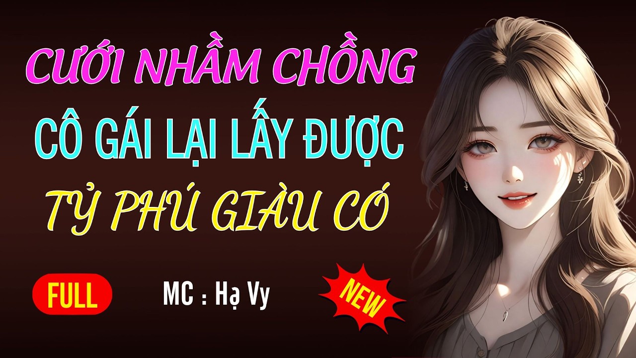 CƯỚI NHẦM CHỒNG LÀ TỶ PHÚ GIÀU CÓ | AUDIO TIỂU THUYẾT NGÔN TÌNH HAY MC HẠ VY DIỄN ĐỌC MỚI 2026