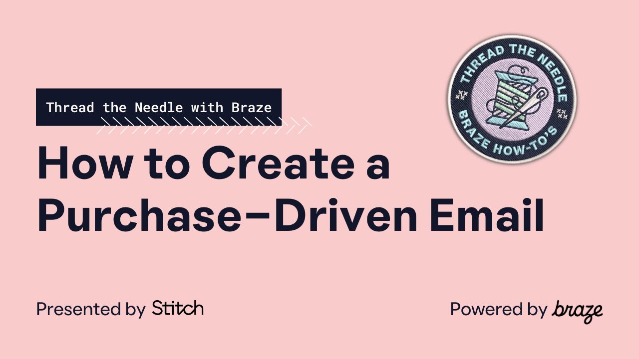 How to Create a Purchase Driven Email — Thread the Needle with Braze