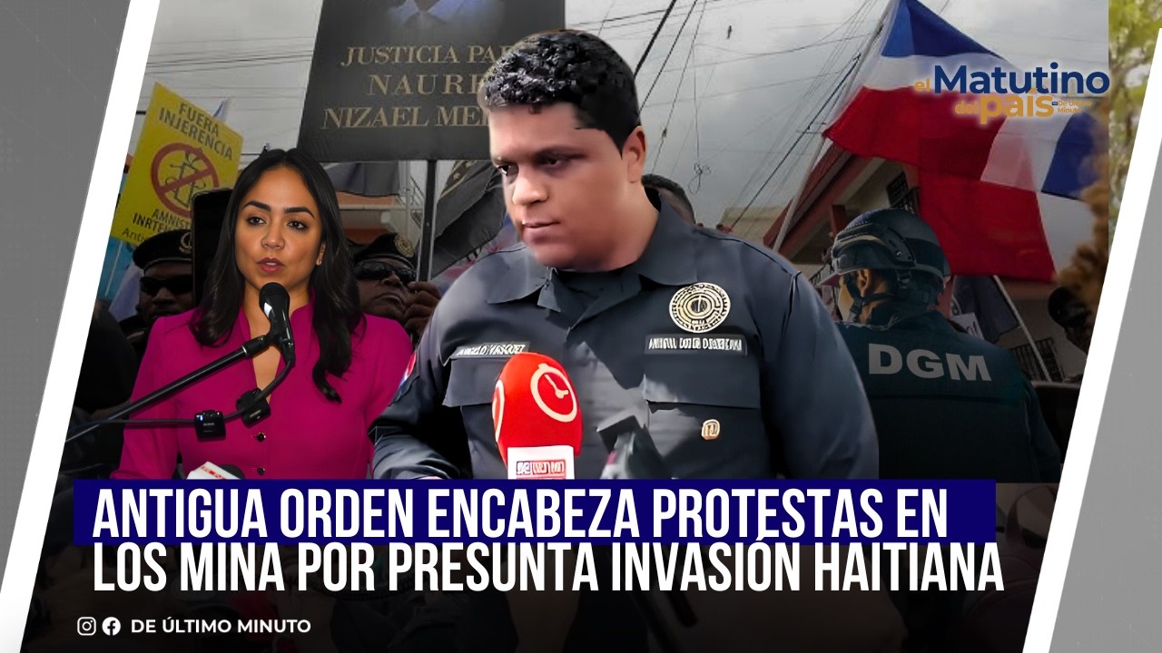 ANTIGUA ORDEN ENCABEZA PROTESTAS EN LOS MINA POR PRESUNTA INVASIÓN HAITIANA / EL MATUTINO DEL  PAÍS