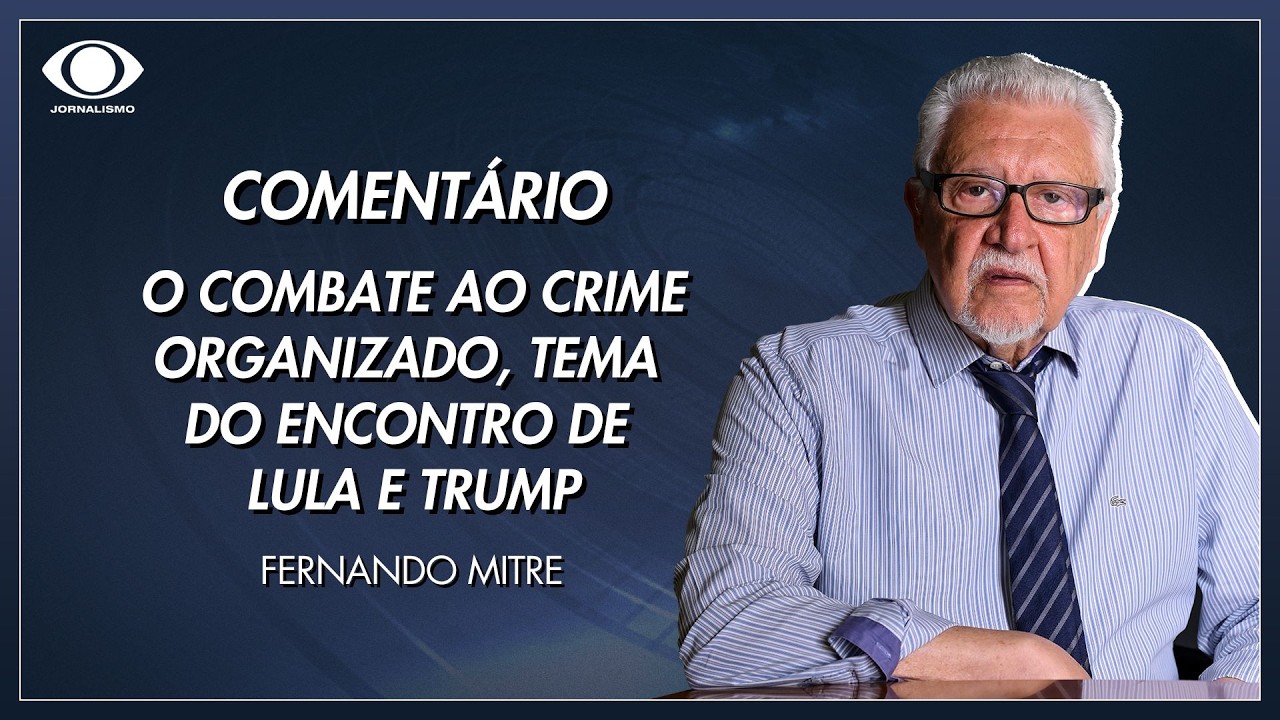 Mitre: O combate ao crime organizado, tema do encontro de Lula e Trump