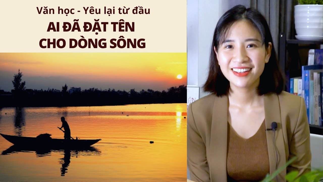 Ôn Văn không học vẹt - 15 phút yêu thêm “Ai đã đặt tên cho dòng sông” của Hoàng Phủ Ngọc Tường #Ep3