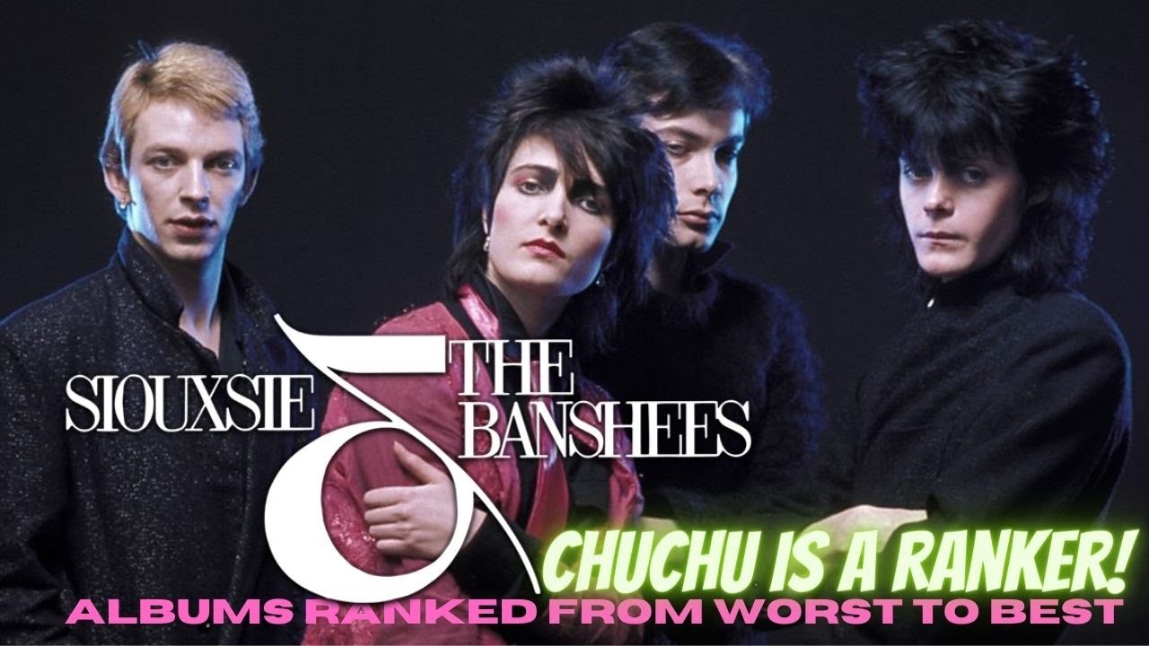 Siouxsie and the Banshees albums ranked from worst to best - Chuchu is a Ranker!