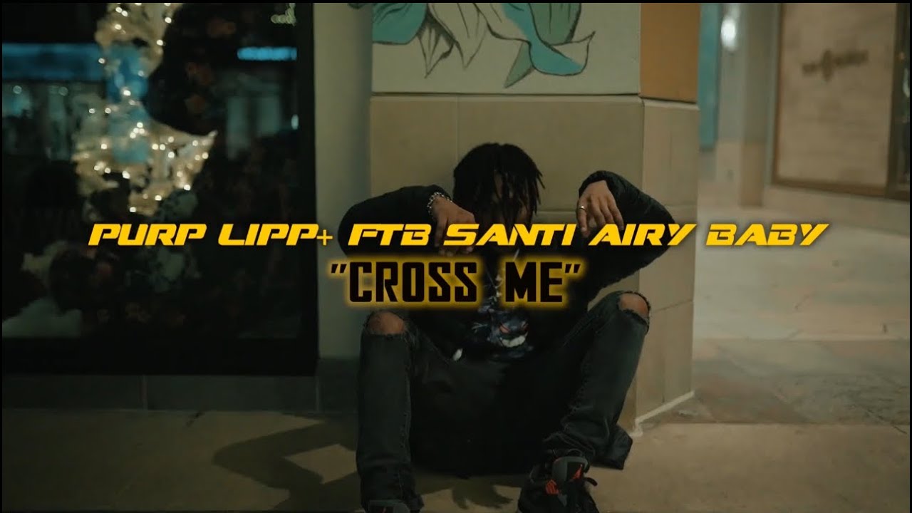 “Cross Me” - FTB Santi , Purplipp+ , AIRY BABY (Official Video) @shotby2x