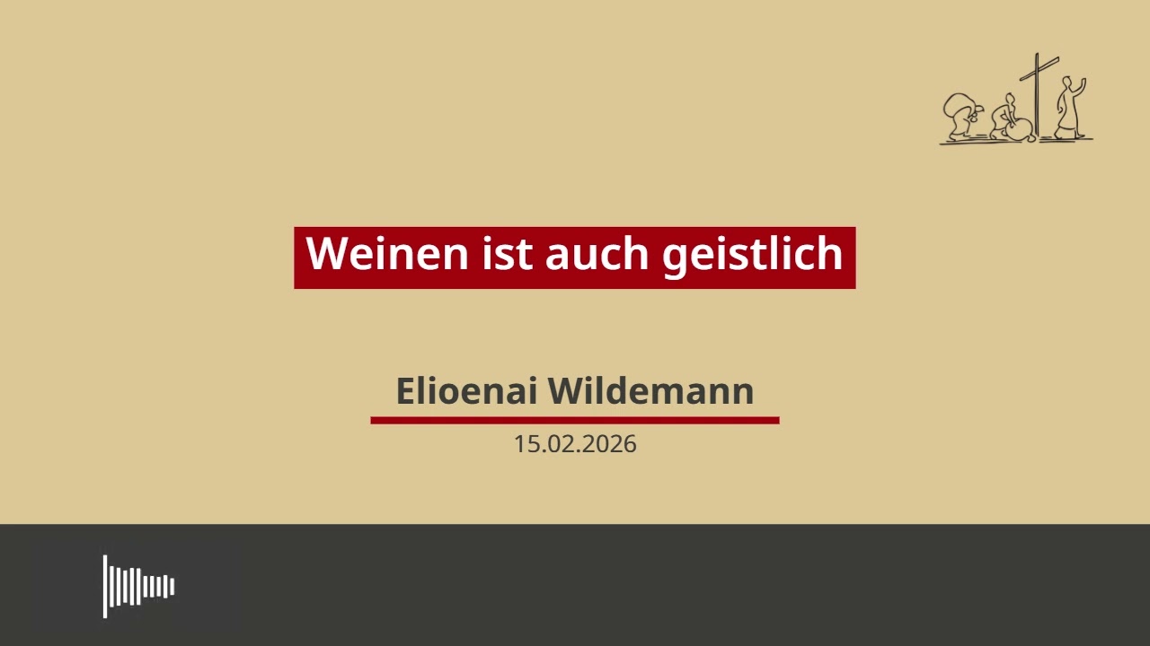 15.02.2026 - Weinen ist auch geistlich, Predigt von Eljoenai Wildemann