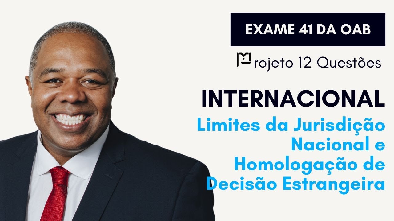 #36 Direito Internacional - Limites da Jurisdição Nacional - Projeto 12 Questões - OAB 1º Fase