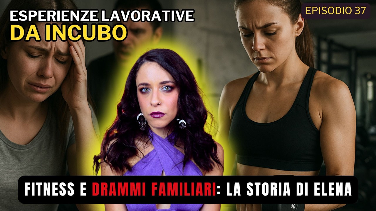 Fitness e drammi familiari: La storia di Elena | LE VOSTRE ESPERIENZE LAVORATIVE DA INCUBO Ep.37