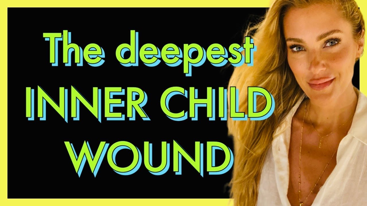 The deepest INNER CHILD  WOUND