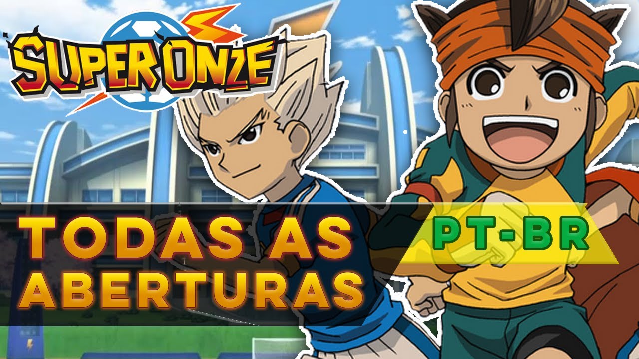 Todas as aberturas de SUPER ONZE [ Inazuma Eleven ] - Dubladas em PORTUGUÊS BR