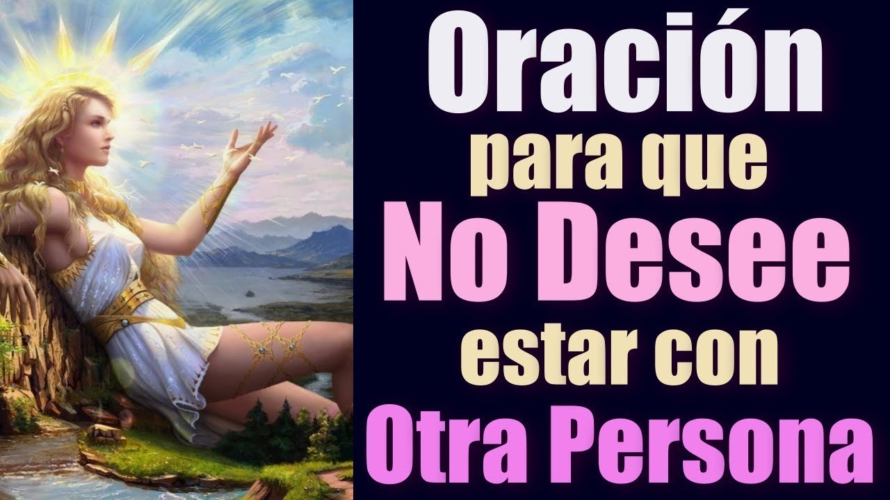 ORACIÓN para que NO DESEE NI QUIERA ESTAR con OTRA PERSONA 🙏