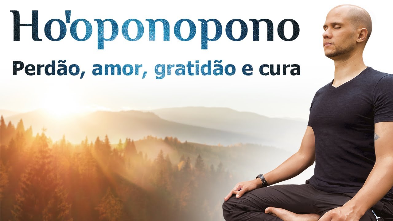 HO’OPONOPONO - Perdão, amor, gratidão e cura!