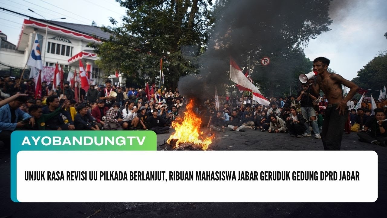 Unjuk Rasa Revisi UU Pilkada Berlanjut, Ribuan Mahasiswa Jabar Geruduk Gedung DPRD Jabar