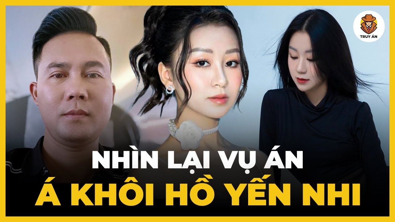 Vụ Án Á Khôi Hồ Yến Nhi Bị Phân Mảnh Và Cái Kết Lạnh Gáy - Truy Án