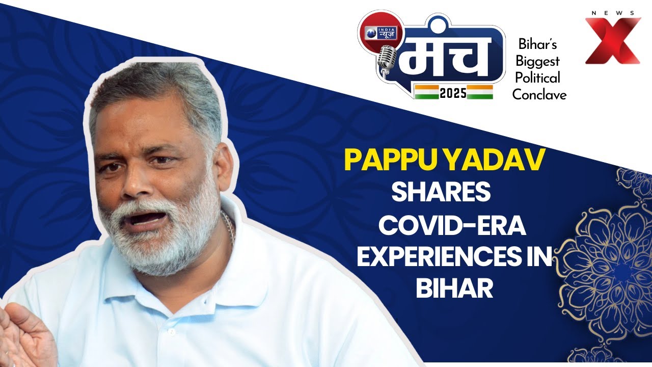 Pappu Yadav recalls Covid-era Bihar  | India News Manch