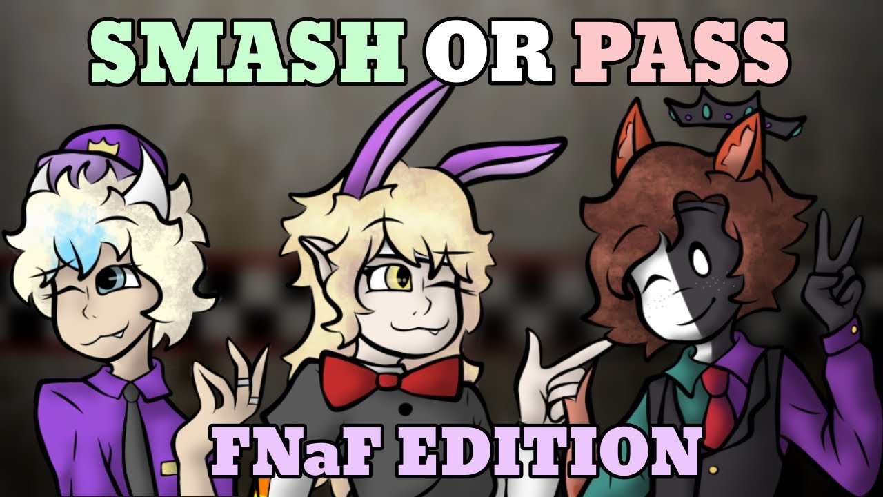 SMASH OR PASS: FNaF EDITION. | (ft. PinkuAkuma and ThyMistake)