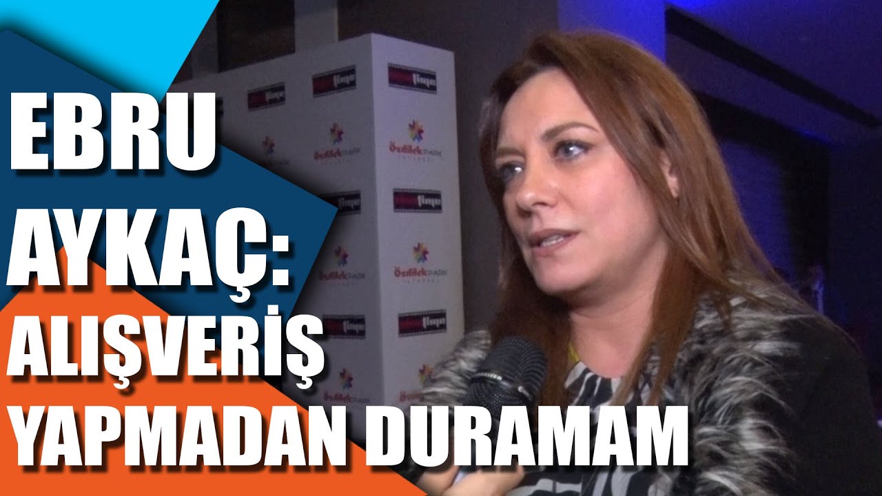Ebru Ayka&ccedil;: Alışveriş yapmadan duramam
