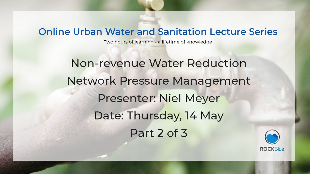 Part 2 of 3 Niel Meyer Non-Revenue Water Reduction & Network Pressure Management