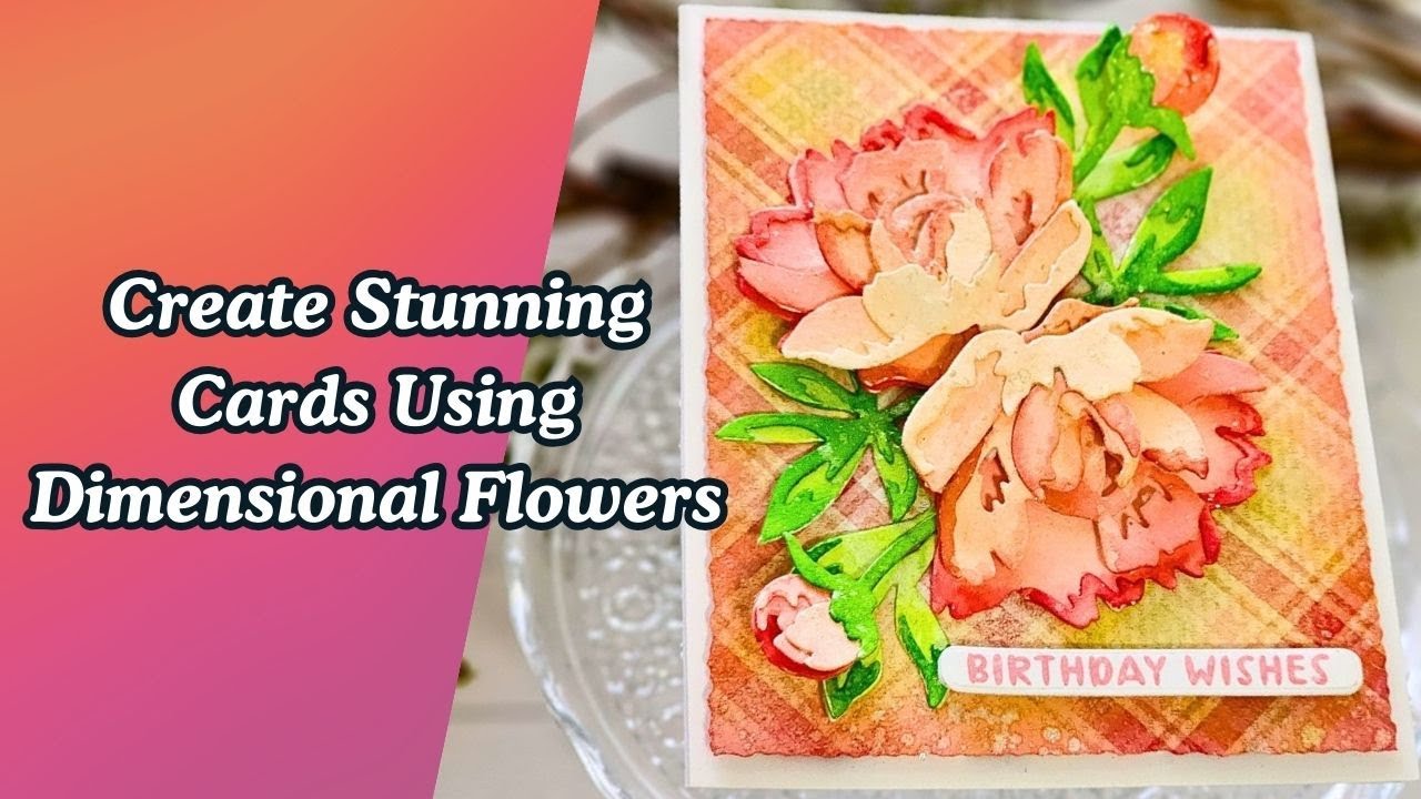 Creating Stunning Floral Cards with Dimension